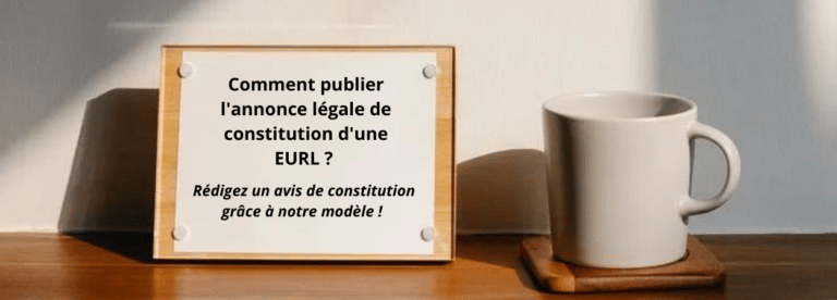 rédiger Annonce légale constitution EURL