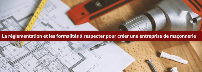 formalités et réglementation pour créer son entreprise de maçonnerie