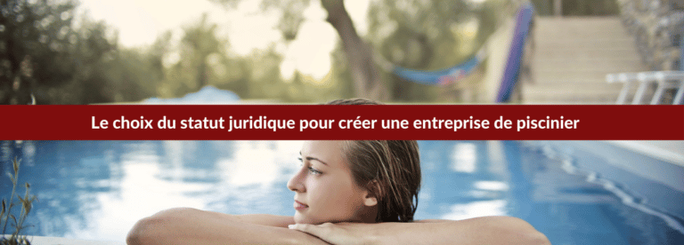 aide pour Le choix du statut juridique pour créer une entreprise de piscinier