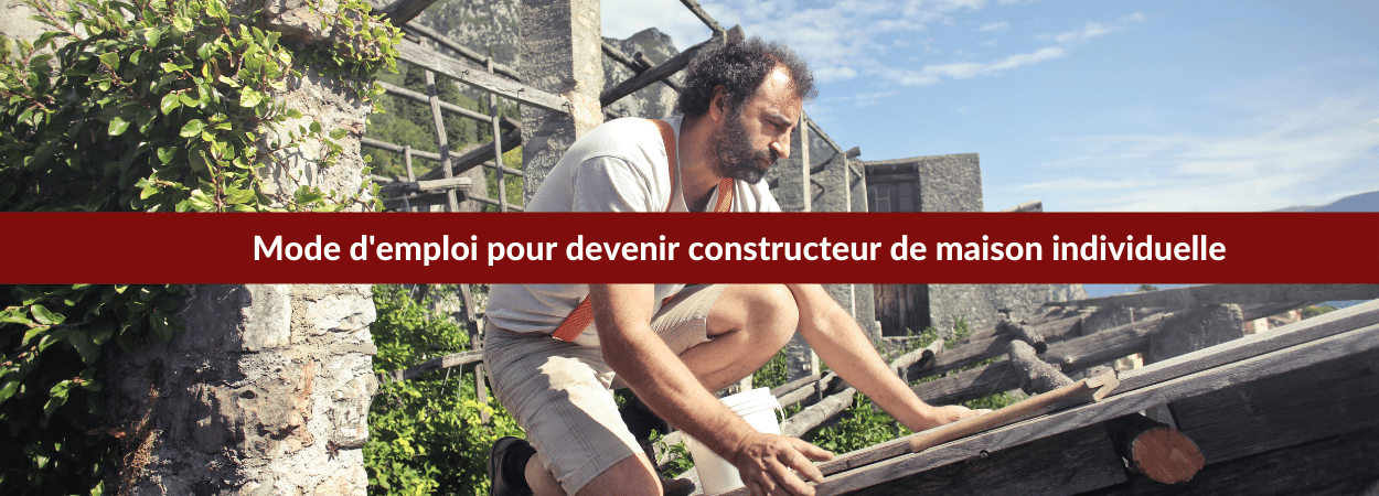 comment devenir constructeur de maison individuelle