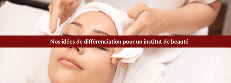 idées différenciation pour un institut de beauté