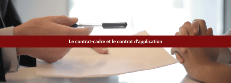 Le contrat-cadre et le contrat d'application : mode d'emploi