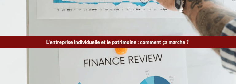 L'entreprise individuelle et le patrimoine : comment ça marche ?