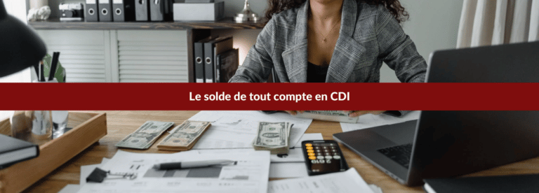 Le solde de tout compte en CDI