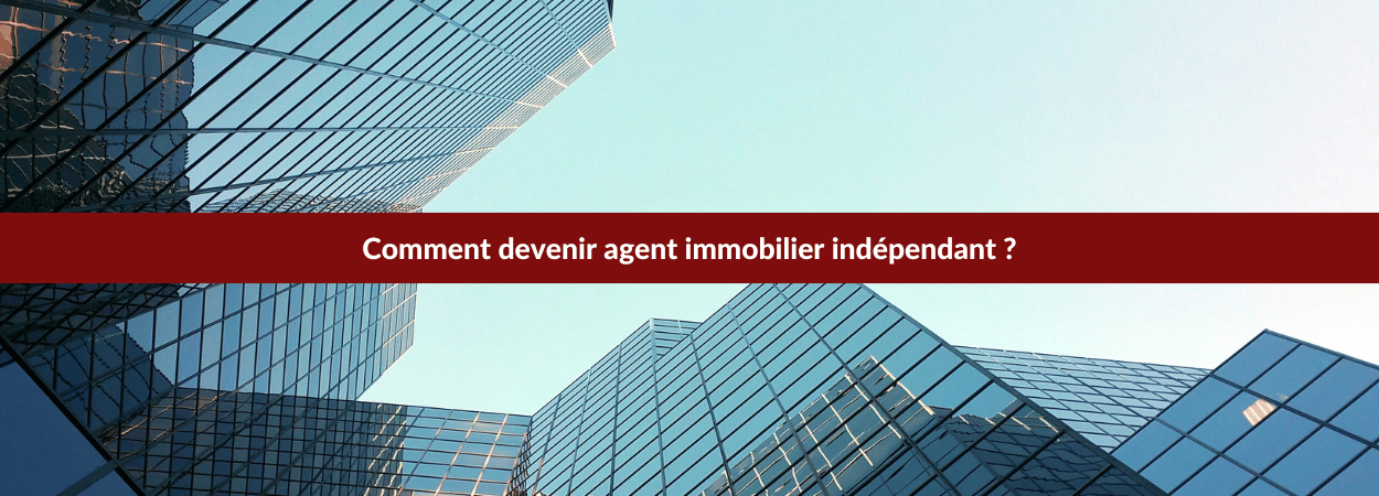 comment devenir agent immobilier indépendant