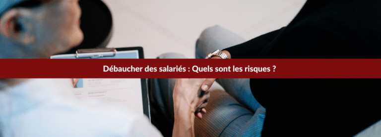 Les risques liés au fait de débaucher des salariés