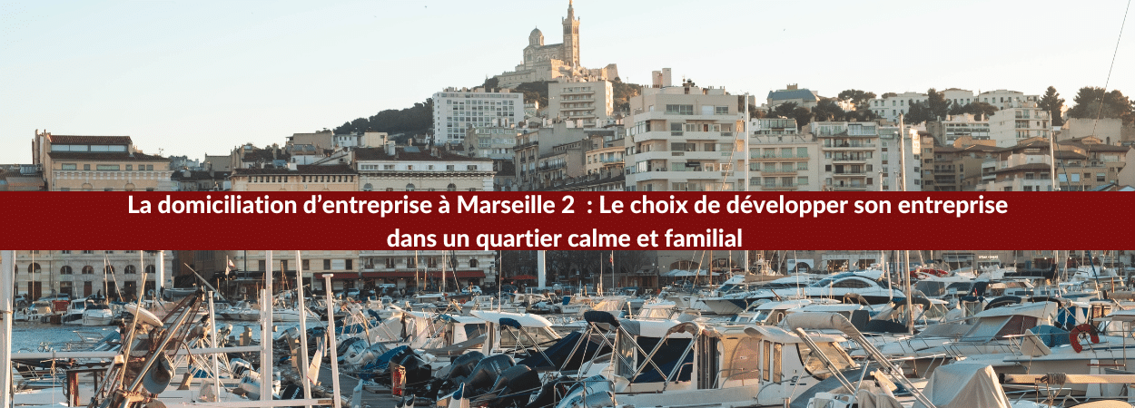 domiciliation d'entreprise à Marseille 2